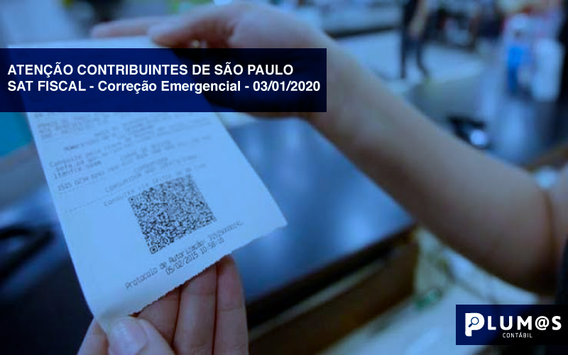 ATENÇÃO-CONTRIBUINTES - ATENÇÃO CONTRIBUINTES DE SÃO PAULO – SAT FISCAL – Correção Emergencial – 03/01/2020