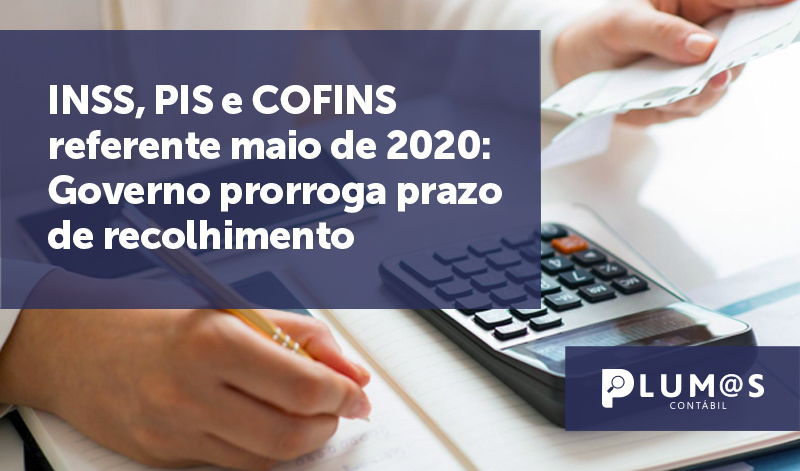 banner INSS PIS e COFINS 2 - INSS, PIS e COFINS  referente maio de 2020:  Governo prorroga prazo  de recolhimento