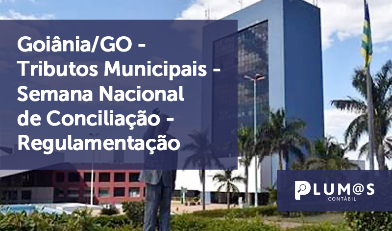 banner 7 Tributos Municipais GO 2 - Goiânia/GO – Tributos Municipais – Semana Nacional de Conciliação – Regulamentação