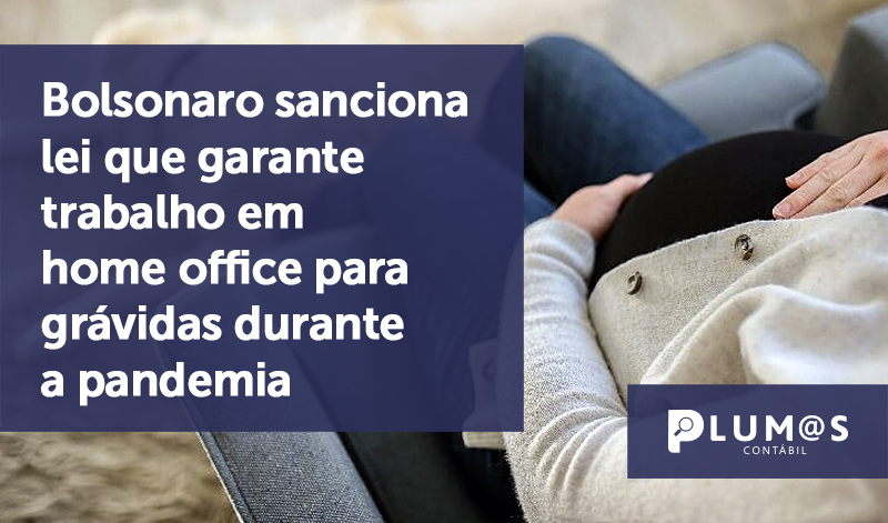 banner 02 Bolsonaro sanciona lei - Bolsonaro sanciona lei que garante trabalho em home office para grávidas durante pandemia