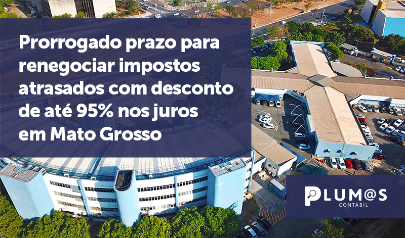 banner 05 Mato Grosso - Prorrogado prazo para renegociar impostos atrasados com desconto de até 95% nos juros em Mato Grosso