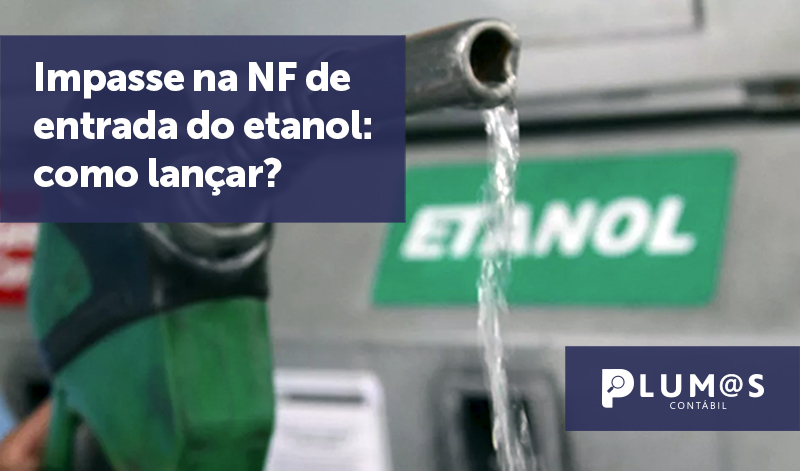 banner 19 Impasse na NF - Impasse na NF de entrada do etanol: como lançar?