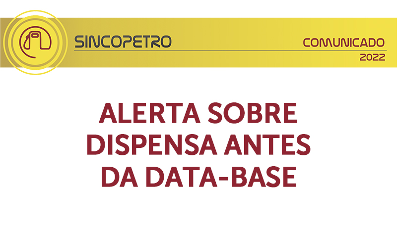 banner 04 DATA-BASE - Sincopetro - ALERTA SOBRE DISPENSA ANTES DA DATA-BASE – Sincopetro SP