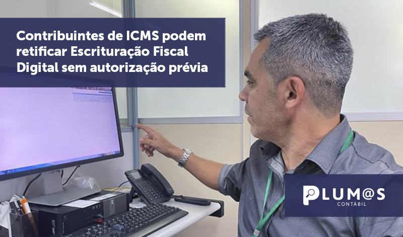 banner 11 Contribuintes de ICMS - Contribuintes de ICMS podem retificar Escrituração Fiscal Digital sem autorização prévia