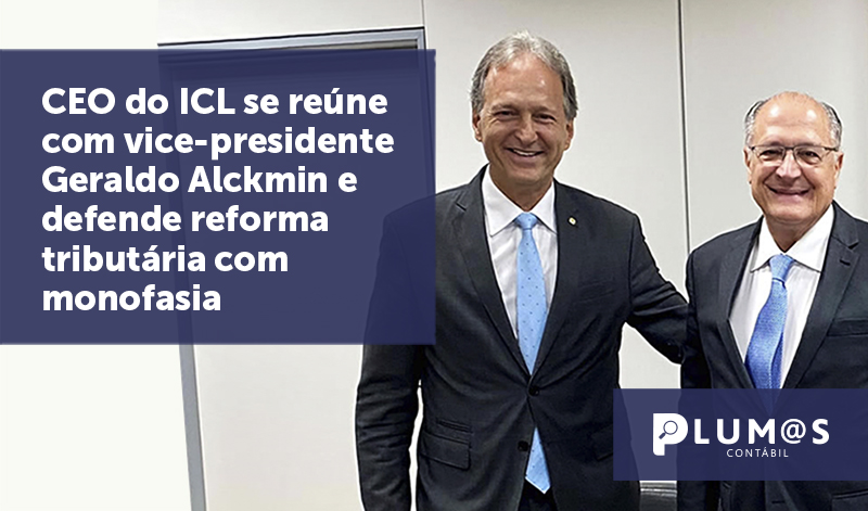 banner 04 CEO do ICL - CEO do ICL se reúne com vice-presidente Geraldo Alckmin e defende reforma tributária com monofasia