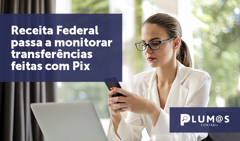banner 06 Receita Federal - Receita Federal passa a monitorar transferências feitas com Pix