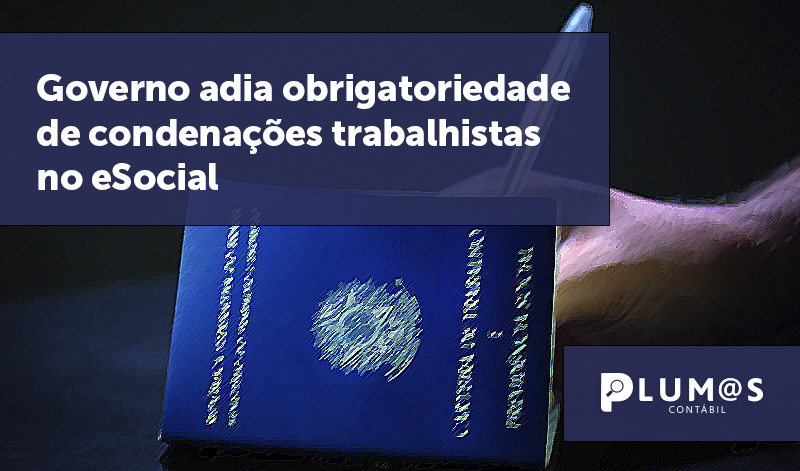 banner 12 Governo adia - Governo adia obrigatoriedade de condenações trabalhistas no eSocial