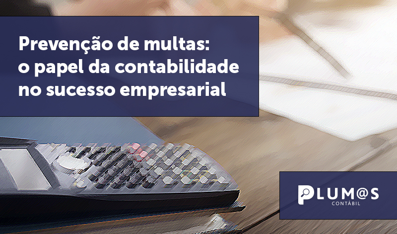 banner 08 prevencao de multas - Prevenção de multas: o papel da contabilidade no sucesso empresarial.