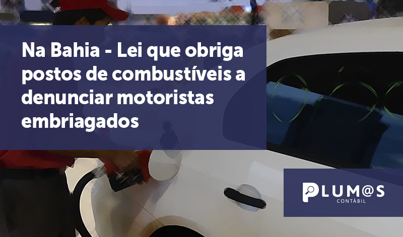 banner 06 Postos e frentistas - Na Bahia – Lei que obriga postos de combustíveis a denunciar motoristas embriagados.