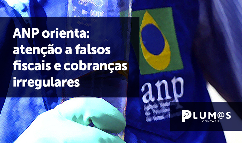 banner 13 agentes - ANP orienta: atenção a falsos fiscais e cobranças irregulares