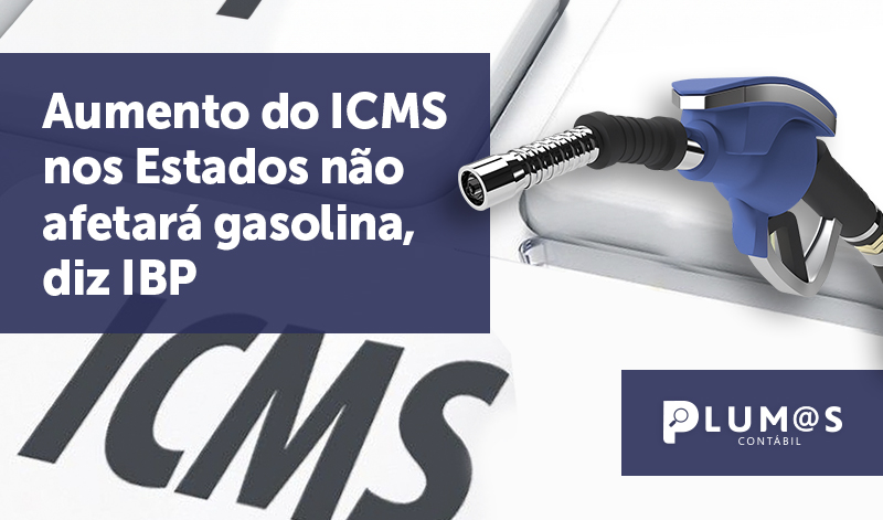 banner 08 aumento ICMS - Aumento do ICMS nos Estados não afetará gasolina, diz IBP