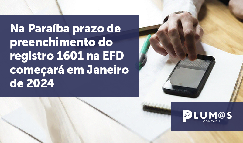 banner 07 EFD Paraiba - Na Paraíba prazo de preenchimento do registro 1601 na EFD começará em Janeiro de 2024