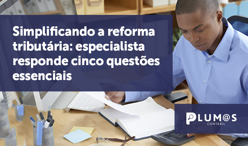 banner 11 reforma tributária - Simplificando a reforma tributária: especialista responde cinco questões essenciais.