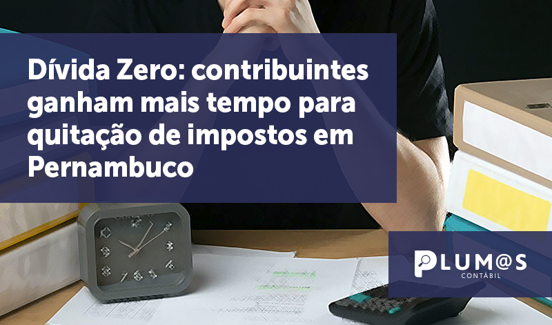 banner 03 Dívida Zero - Dívida Zero: contribuintes ganham mais tempo para quitação de impostos em Pernambuco