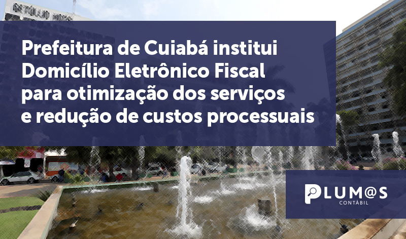 banner 12 Cuiabá - Prefeitura de Cuiabá institui Domicílio Eletrônico Fiscal para otimização dos serviços e redução de custos processuais.