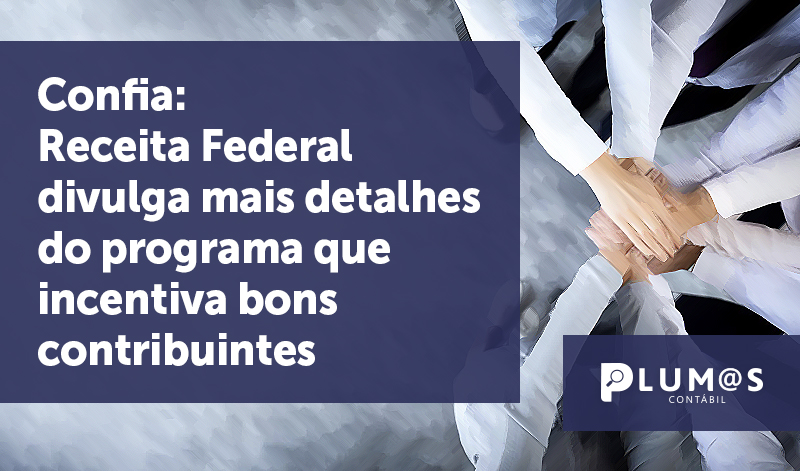 Confia: Receita Federal divulga mais detalhes do programa que incentiva  bons contribuintes