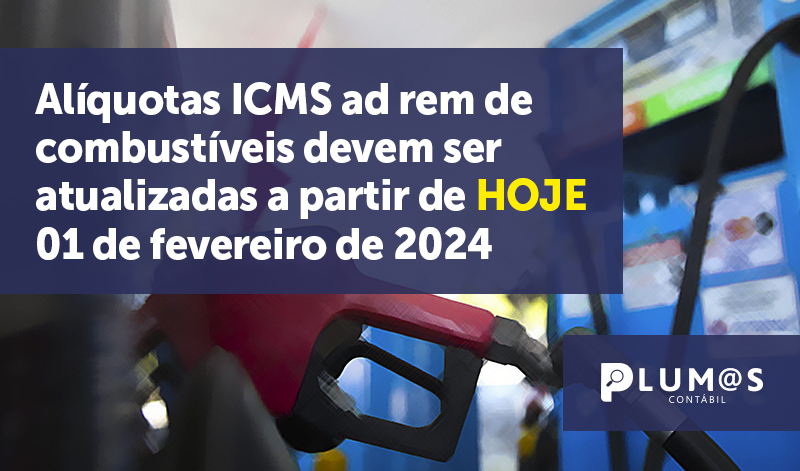 banner 20 Alíquotas ICMS - Alíquotas ICMS ad rem de combustíveis devem ser atualizadas a partir de HOJE 01 de fevereiro de 2024