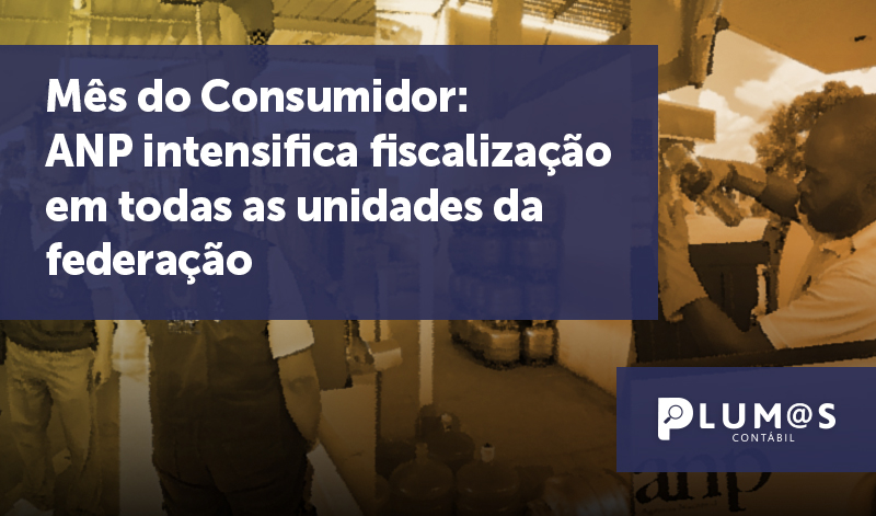 banner 08 Consumidor - Mês do Consumidor: ANP intensifica fiscalização em todas as unidades da federação.