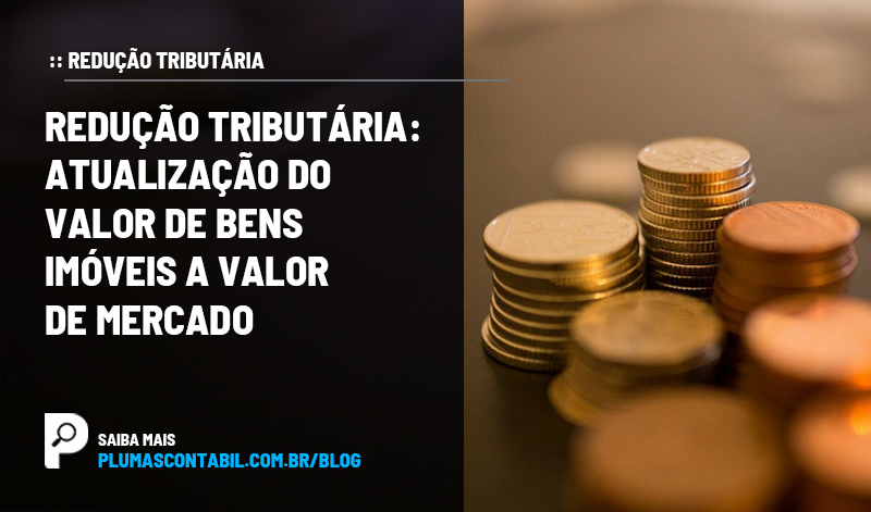 banner 05 TRIBUTÁRIA copiar - :: Redução tributária – Atualização do valor de bens imóveis a valor de mercado.