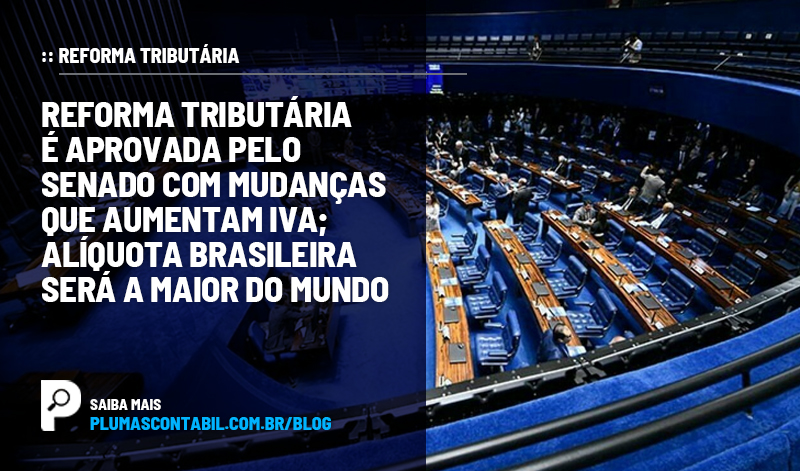 banner 03 REFORMA TRIBUTÁRIA copiar - :: REFORMA TRIBUTÁRIA – Reforma Tributária é aprovada pelo Senado com mudanças que aumentam IVA; alíquota brasileira será a maior do mundo.