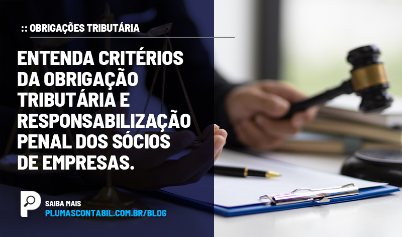 banner 01 TRIBUTÁRIAS copiar - :: OBRIGAÇÕES TRIBUTÁRIAS – Entenda critérios da obrigação tributária e responsabilização penal dos sócios de empresas.