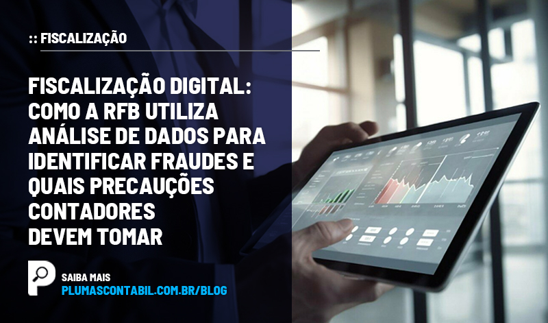 banner 03 fiscalização copiar - :: FISCALIZAÇÃO – Fiscalização digital: como a RFB utiliza análise de dados para identificar fraudes e quais precauções contadores devem tomar