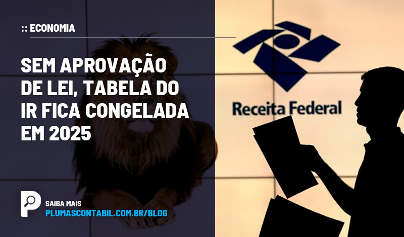 banner 07 economia copiar - :: ECONOMIA – Sem aprovação de lei, tabela do IR fica congelada em 2025.