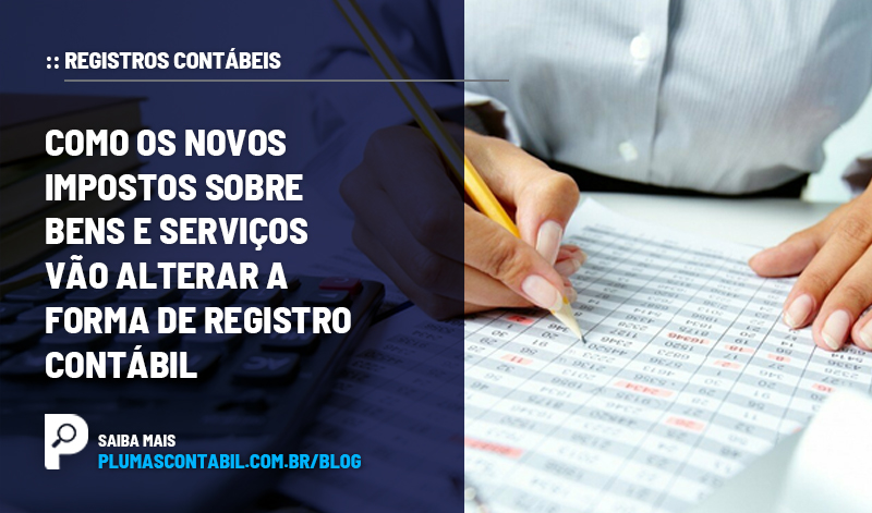 banner 16 REGISTROS copiar - :: REGISTROS CONTÁBEIS – Como os novos impostos sobre bens e serviços vão alterar a forma de registro contábil