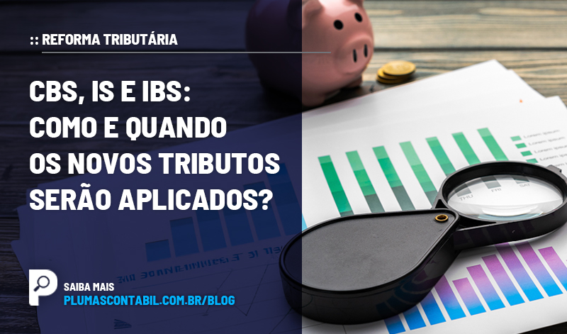 banner 06 REFORMA copiar - :: REFORMA TRIBUTÁRIA – CBS, IS e IBS: como e quando os novos tributos serão aplicados?