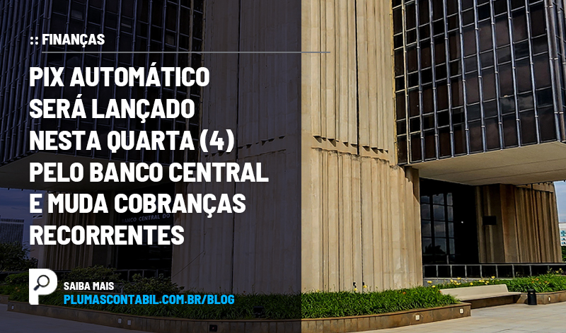 banner 01 pix copiar - :: FINANÇAS – Pix Automático será lançado nesta quarta (4) pelo Banco Central e muda cobranças recorrentes.