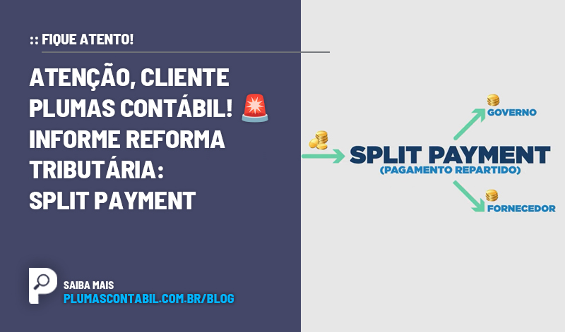 banner 03Split copiar - :: FIQUE ATENTO! – 🚨 ATENÇÃO, CLIENTE PLUMAS CONTÁBIL! 🚨 Informe Reforma Tributária: Split Payment
