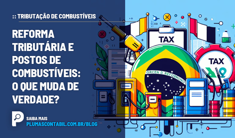 banner 08 tributacao - :: TRIBUTAÇÃO DE COMBUSTÍVEIS – Reforma Tributária e Postos de Combustíveis: O que Muda de Verdade?
