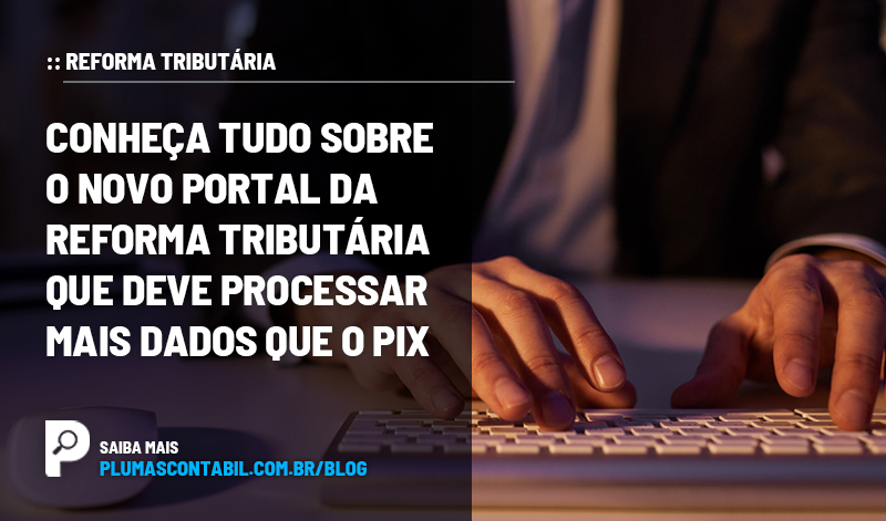 banner 16 Pix copiar - :: REFORMA TRIBUTÁRIA – Conheça tudo sobre o novo portal da reforma tributária que deve processar mais dados que o Pix