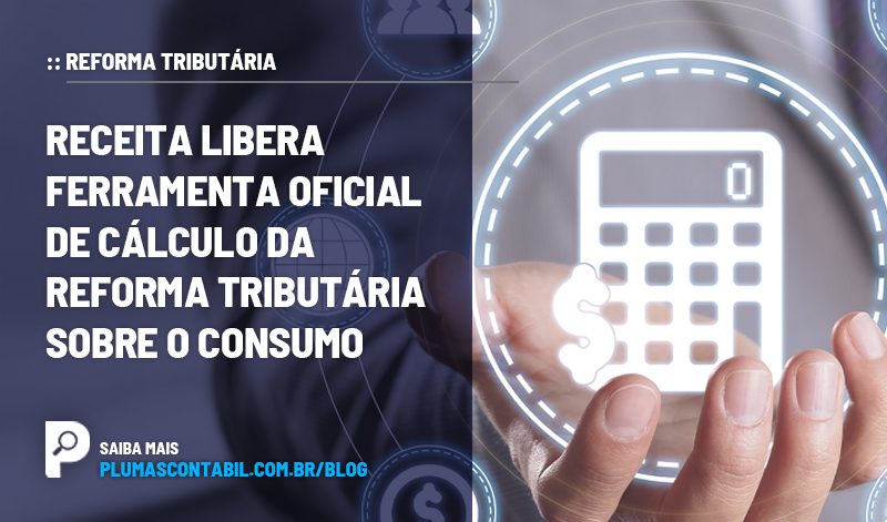 banner 09 Consumo copiar - :: REFORMA TRIBUTÁRIA – Receita libera ferramenta oficial de cálculo da Reforma Tributária sobre o Consumo