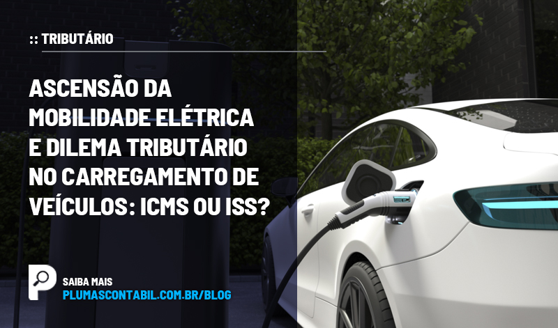 banner 11 Opinião copiar - :: TRIBUTÁRIO – Ascensão da mobilidade elétrica e dilema tributário no carregamento de veículos: ICMS ou ISS?