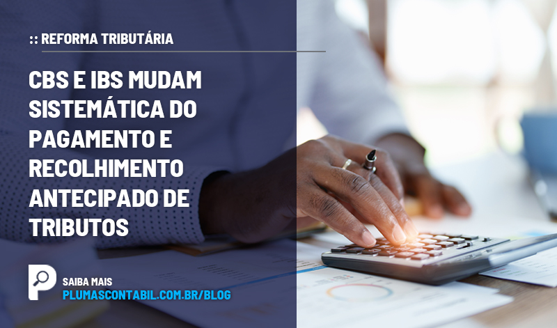 banner 13 Reforma copiar - :: REFORMA TRIBUTÁRIA – CBS e IBS mudam sistemática do pagamento e recolhimento antecipado de tributos