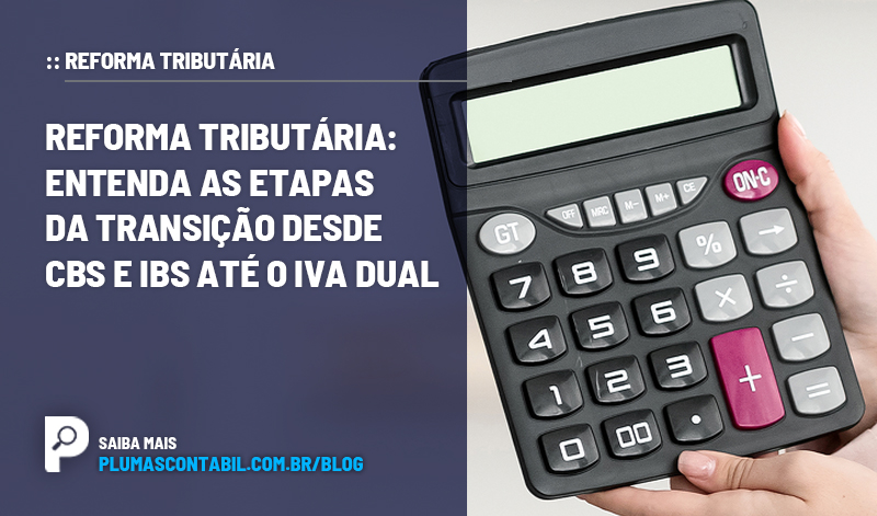 banner 10 REFORMA copiar - :: REFORMA TRIBUTÁRIA – Entenda as etapas da transição desde CBS e IBS até o IVA dual