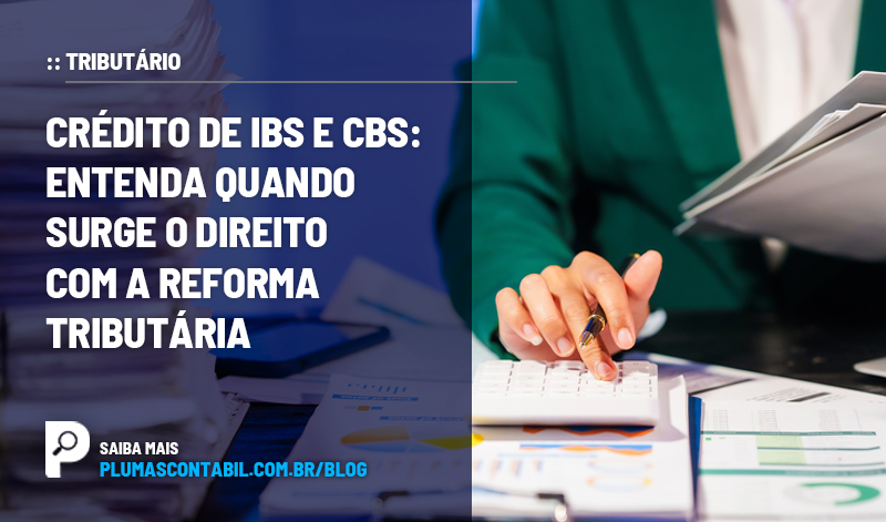 banner 21 Crédito copiar - :: TRIBUTÁRIO – Crédito de IBS e CBS: entenda quando surge o direito com a reforma tributária