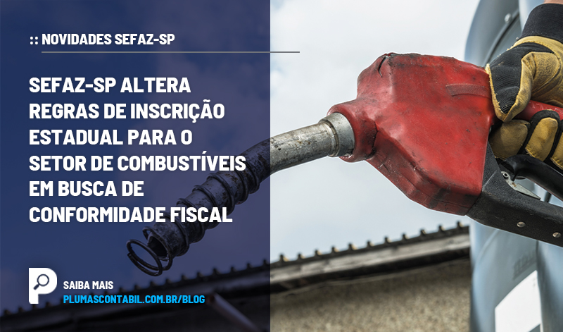 BANNER 11 NOVIDADES copiar - :: NOVIDADES SEFAZ-SP – Sefaz-SP altera regras de inscrição estadual para o setor de combustíveis em busca de conformidade fiscal.