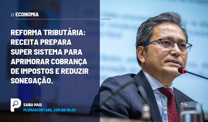 BANNER 17 ECONOMIA copiar - :: ECONOMIA – Reforma tributária: Receita prepara super sistema para aprimorar cobrança de impostos e reduzir sonegação.