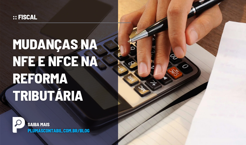 banner 20 Mudanças copiar - :: FISCAL – Mudanças na NFe e NFCe na Reforma Tributária