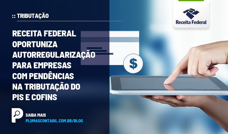 banner 24 Receita copiar - :: TRIBUTAÇÃO – Receita Federal oportuniza autorregularização para empresas com pendências na tributação do PIS e Cofins