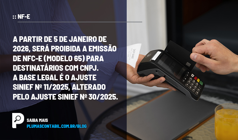 banner 06 NF-e copiar - :: NFC-e – A partir de 5 de janeiro de 2026, será proibida a emissão de NFC-e (modelo 65) para destinatários com CNPJ. A base legal é o Ajuste SINIEF nº 11/2025, alterado pelo Ajuste SINIEF nº 30/2025.