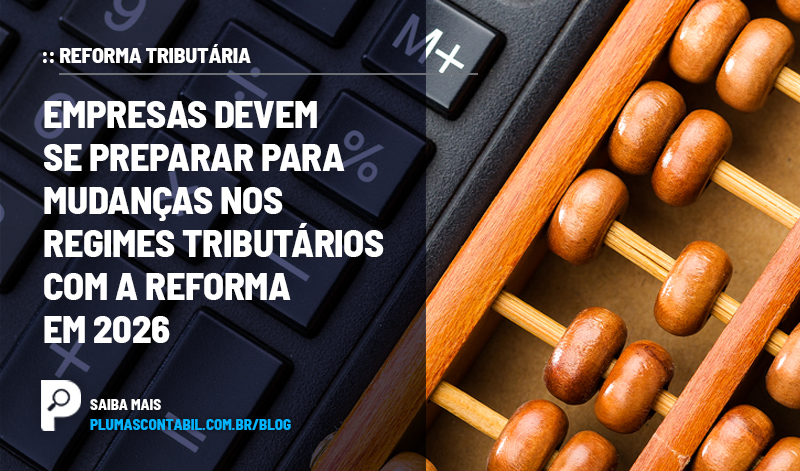 banner 14 reforma copiar - :: REFORMA TRIBUTÁRIA – Empresas devem se preparar para mudanças nos regimes tributários com a Reforma em 2026