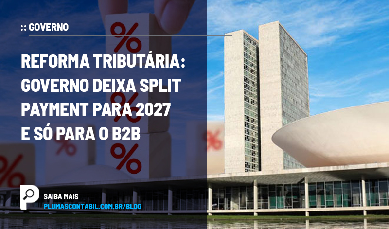 banner 03 Split copiar - :: GOVERNO – Reforma Tributária: Governo deixa Split Payment para 2027 e só para o B2B