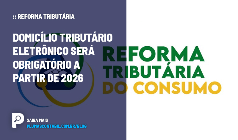 banner 07 Reforma copiar - :: REFORMA TRIBUTÁRIA – Domicílio Tributário Eletrônico será obrigatório a partir de 2026
