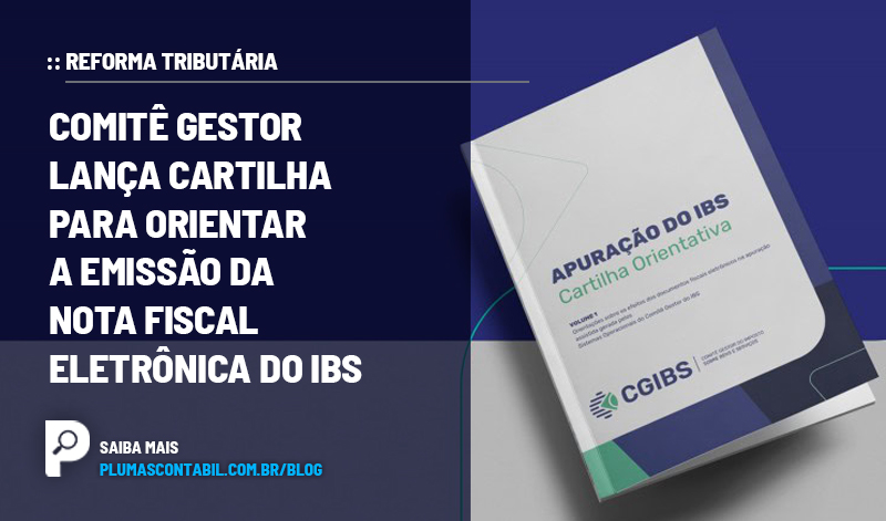 banner 11 IBS copiar - :: REFORMA TRIBUTÁRIA – Comitê Gestor lança cartilha para orientar a emissão da Nota Fiscal Eletrônica do IBS