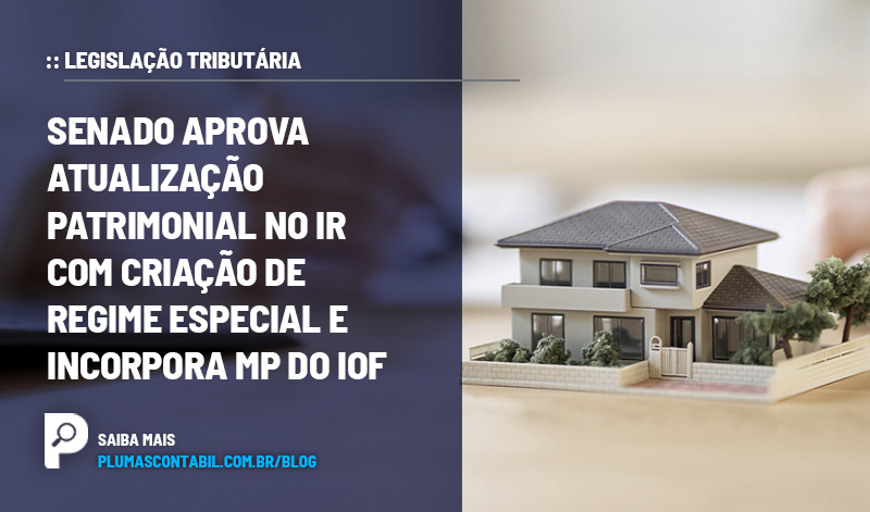 banner 12 Senado copiar - :: LEGISLAÇÃO TRIBUTÁRIA – Senado aprova atualização patrimonial no IR com criação de regime especial e incorpora MP do IOF