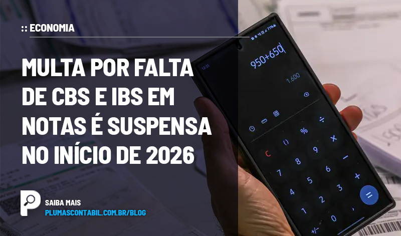 banner 17 suspensa copiar - :: ECONOMIA – Multa por falta de CBS e IBS em notas é suspensa no início de 2026