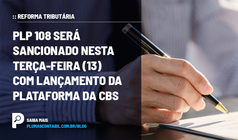 banner 03 PLP copiar - :: REFORMA TRIBUTÁRIA – PLP 108 será sancionado nesta terça-feira (13) com lançamento da plataforma da CBS